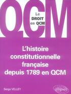 Couverture du livre « L'histoire constitutionnelle française depuis 1789 en qcm » de Velley aux éditions Ellipses