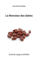 Couverture du livre « Le monsieur des dattes : carnet de voyage en ehpadie » de Duchene Jean-Pierre aux éditions Books On Demand