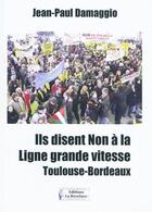 Couverture du livre « Ils disent non à la ligne Grande Vitesse Toulouse-Bordeaux » de Jean-Paul Damaggio aux éditions La Brochure