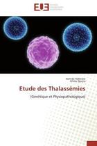 Couverture du livre « Etude des thalassemies - (genetique et physiopathologique) » de Habtiche/Djazira aux éditions Editions Universitaires Europeennes
