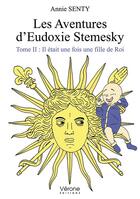 Couverture du livre « Les aventures d'Eudoxie Stemesky t.2 ; il était une fois une fille de Roi » de Annie Senty aux éditions Verone