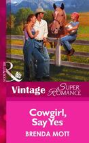 Couverture du livre « Cowgirl, Say Yes (Mills & Boon Vintage Superromance) » de Brenda Mott aux éditions Mills & Boon Series