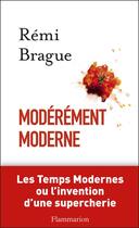 Couverture du livre « Modérément moderne » de Remi Brague aux éditions Flammarion