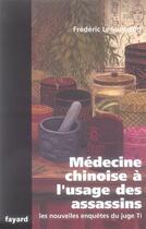 Couverture du livre « Les nouvelles enquêtes du juge Ti ; médecine chinoise à l'usage des assassins » de Frederic Lenormand aux éditions Fayard