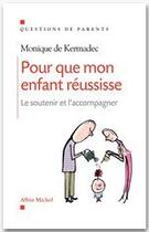 Couverture du livre « Pour que mon enfant réussisse ; le soutenir et l'accompagner » de Monique De Kermadec aux éditions Albin Michel