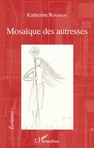 Couverture du livre « Mosaïque des autresses » de Katherine Roussos aux éditions L'harmattan