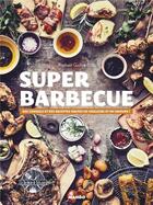 Couverture du livre « Super barbecue ; des conseils et des recettes hautes en couleurs et saveurs ! » de Raphael Guillot aux éditions Mango