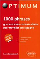 Couverture du livre « 1000 phrases grammaticales contextualisees pour travailler son espagnol (niveau b2-c1) » de Besnard-Javaudin E. aux éditions Ellipses