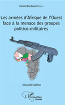 Couverture du livre « Les armées d'Afrique de l'Ouest face à la menace des groupes politico-militaires » de Boubacar Diallo aux éditions L'harmattan