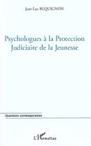 Couverture du livre « PSYCHOLOGUES À LA PROTECTION JUDICIAIRE DE LA JEUNESSE » de Jean-Luc Béquignon aux éditions L'harmattan