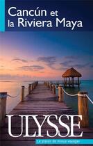 Couverture du livre « Cancún et la Riviera Maya (7e édition) » de  aux éditions Ulysse