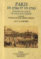 Couverture du livre « Paris en 1794 et en 1795 - histoire de la rue, du club, de la famine » de Dauban Charles-Aime aux éditions Maxtor