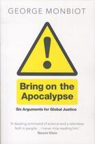 Couverture du livre « Bring on the Apocalypse ; Six Arguments for Global Justice » de George Monbiot aux éditions Atlantic Books