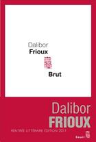Couverture du livre « Brut » de Dalibor Frioux aux éditions Seuil