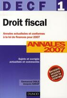 Couverture du livre « Droit fiscal ; decf 1 ; annales (édition 2007) » de Emmanuel Disle et Jacques Saraf aux éditions Dunod