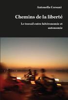 Couverture du livre « Chemins de la liberté ; le travail entre hétéronomie et autonomie » de Antonella Corsani aux éditions Croquant