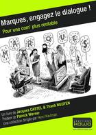 Couverture du livre « Marques, engagez le dialogue ! pour une com' plus rentable » de Jacques Chastel et Thanh Nguyen aux éditions Kawa