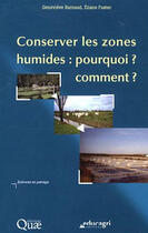 Couverture du livre « Conserver les zones humides ; pourquoi ? comment ? » de Genevieve Barnaud et Eliane Fustec aux éditions Quae