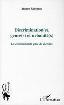 Couverture du livre « Discrimination(s), genre(s) et urbanité(s) ; la communauté gaie de Rennes » de Jeanne Robineau aux éditions L'harmattan