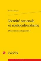 Couverture du livre « Identite nationale et multiculturalisme ; deux notions antagonistes? » de Sabine Choquet aux éditions Classiques Garnier