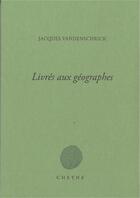 Couverture du livre « Livres aux géographes » de Jacques Vandenschrick aux éditions Cheyne
