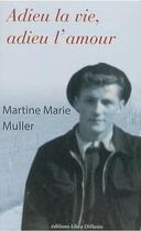 Couverture du livre « Adieu la vie, adieu l'amour » de Martine-Marie Muller aux éditions Libra Diffusio