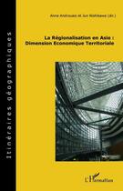 Couverture du livre « La régionalisation en Asie : dimension économique territoriale » de Anne Androuais et Jun Nishikaw aux éditions Editions L'harmattan