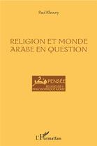 Couverture du livre « Religion et monde arabe en question » de Paul Khoury aux éditions L'harmattan