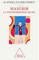 Couverture du livre « Maigrir ; la transformation de soi » de Lacuisse-Chabot A. aux éditions Odile Jacob