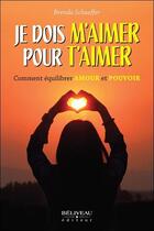 Couverture du livre « Je dois m'aimer pour t'aimer : comment équilibrer amour et pouvoir » de Brenda Schaeffer aux éditions Beliveau