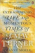 Couverture du livre « The extraordinary life and momentous times of J. M. W. Turner » de Franny Moyle aux éditions Adult Pbs