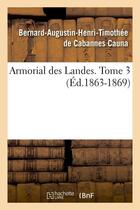Couverture du livre « Armorial des Landes. Tome 3 (Éd.1863-1869) » de Cauna J-A. aux éditions Hachette Bnf