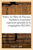 Couverture du livre « Notice sur mme de pinezon, fondatrice et premiere superieure generale de la congregation - de saint- » de  aux éditions Hachette Bnf