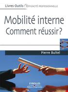 Couverture du livre « Mobilité interne ; comment réussir ? » de Pierre Bultel aux éditions Eyrolles