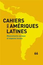 Couverture du livre « Cahiers des ameriques latines, 66, 2011. mouvements sociaux et espace s locaux » de Auteurs Divers aux éditions Iheal