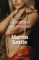 Couverture du livre « Obsessions voluptueuses » de Martin Lortie aux éditions Quebecor