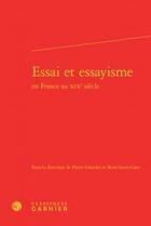Couverture du livre « Essai et essayisme en France au XIXe siècle » de  aux éditions Classiques Garnier