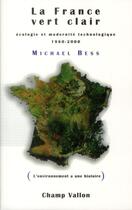 Couverture du livre « La France vert clair ; écologie et modernité technologique en France, 1960-2000 » de Michael Bess aux éditions Champ Vallon