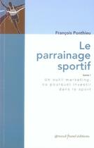 Couverture du livre « Le parrainage sportif t.1 » de Francois Ponthieu aux éditions Arnaud Franel