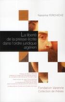 Couverture du livre « La liberté de la presse écrite dans l'ordre juridique algérien » de Nassima Ferchiche aux éditions Institut Universitaire Varenne