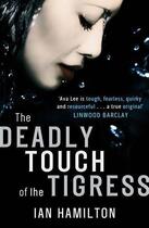 Couverture du livre « The Deadly Touch Of The Tigress » de Ian Hamilton aux éditions Little Brown Book Group Digital