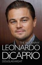 Couverture du livre « Leonardo DiCaprio - The Biography » de Douglas Wight aux éditions Blake John Digital