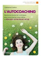 Couverture du livre « L'autocoaching ; découvrez toutes les techniques pour vous coacher vous-même et réaliser votre projet » de Catherine Cudicio aux éditions Eyrolles