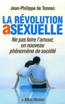 Couverture du livre « La revolution asexuelle - ne pas faire l'amour, un nouveau phenomene de societe » de Tonnac Jean-Philippe aux éditions Albin Michel