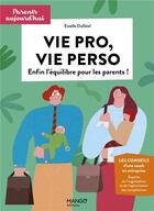 Couverture du livre « Vie pro, vie perso ; enfin l'équilibre pour les parents » de Cecile Schneider et Estelle Dufetel aux éditions Mango