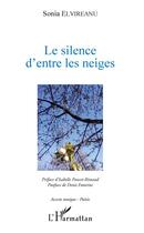 Couverture du livre « Le silence d'entre les neiges » de Sonia Elvireanu aux éditions L'harmattan
