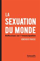 Couverture du livre « La sexuation du monde ; réflexions sur l'émancipation » de Genevieve Fraisse aux éditions Presses De Sciences Po