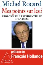 Couverture du livre « Mes points sur les i ; propos sur la présidentielle et la crise » de Michel Rocard aux éditions Odile Jacob