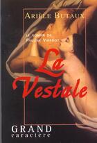 Couverture du livre « La vestale ou le roman de pauline viardot » de Ariele Butaux aux éditions Grand Caractere