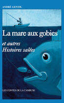 Couverture du livre « La mare aux gobies et autres histoires salées » de Andre Gentil aux éditions Ancre De Marine Editions